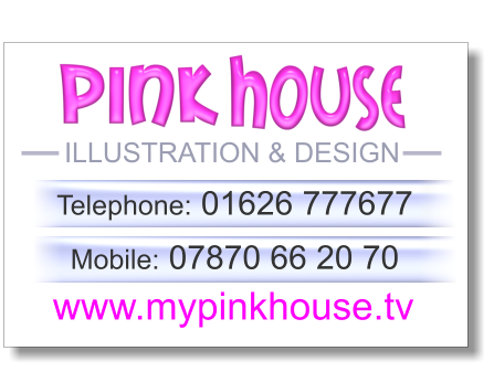 ILLUSTRATION & DESIGN Telephone: 01626 777677  Mobile: 07870 66 20 70 www.mypinkhouse.tv