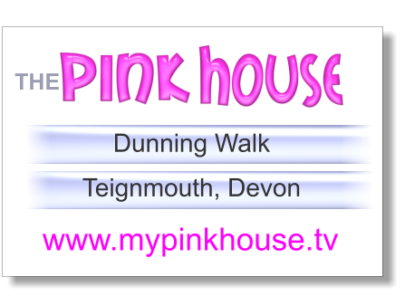 Dunning Walk  Teignmouth, Devon www.mypinkhouse.tv  THE